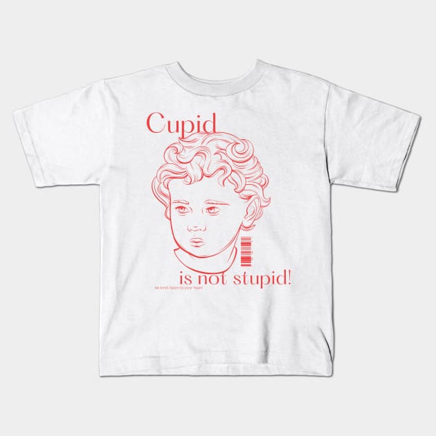 Cupid is not stupid be kind, listen to your heart Kids T-Shirt by J0TASHOP 